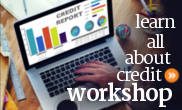 Free online workshop where you learn everything about credit reports, ratings, and scores.