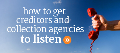 How to get collection agencies and creditors to listen and work with you.