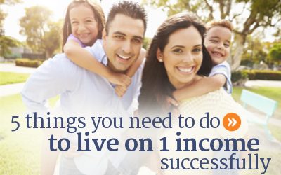 5 Things You Need to Do to Live on One Income Successfully