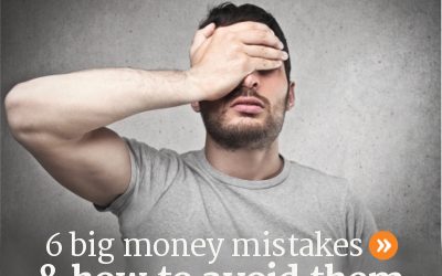 Are You Making These 6 Big Money Mistakes? Here’s How to Avoid Them